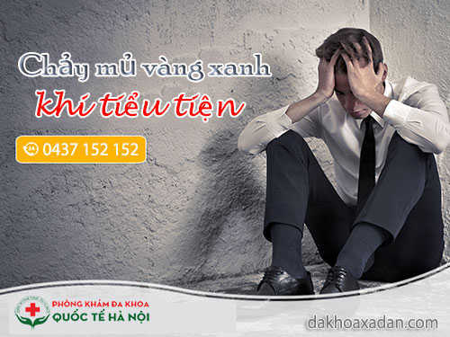 chảy mủ vàng xanh khi tiểu tiện chảy mủ vàng xanh khi tiểu tiện