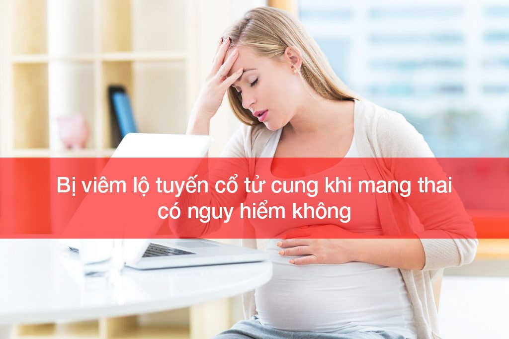viem-lo-tuyen-co-tu-cung-khi-mang-thai-7
