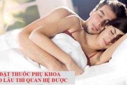 dat-thuoc-phu-khoa-bao-lau-thi-quan-he-duoc