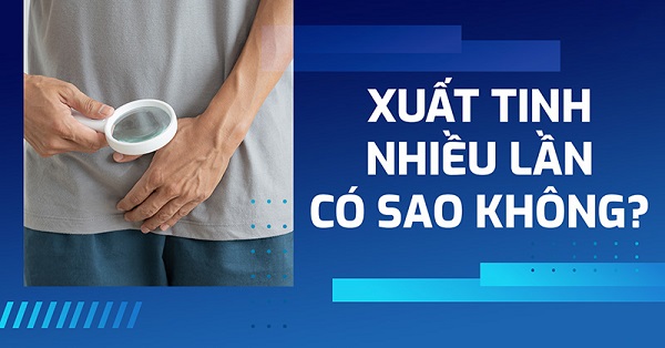 xuat tinh nhieu co sao khong