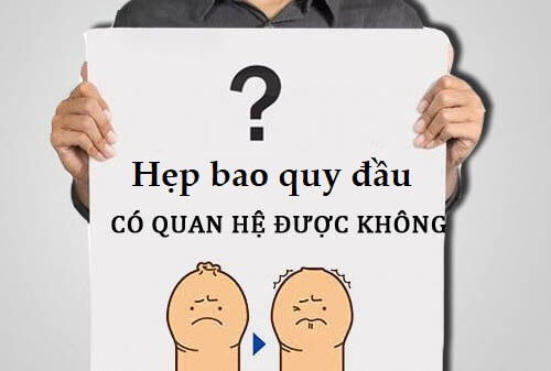 HẸP BAO QUY ĐẦU CÓ QUAN HỆ ĐƯỢC KHÔNG? 1 hep bqd qh dk k